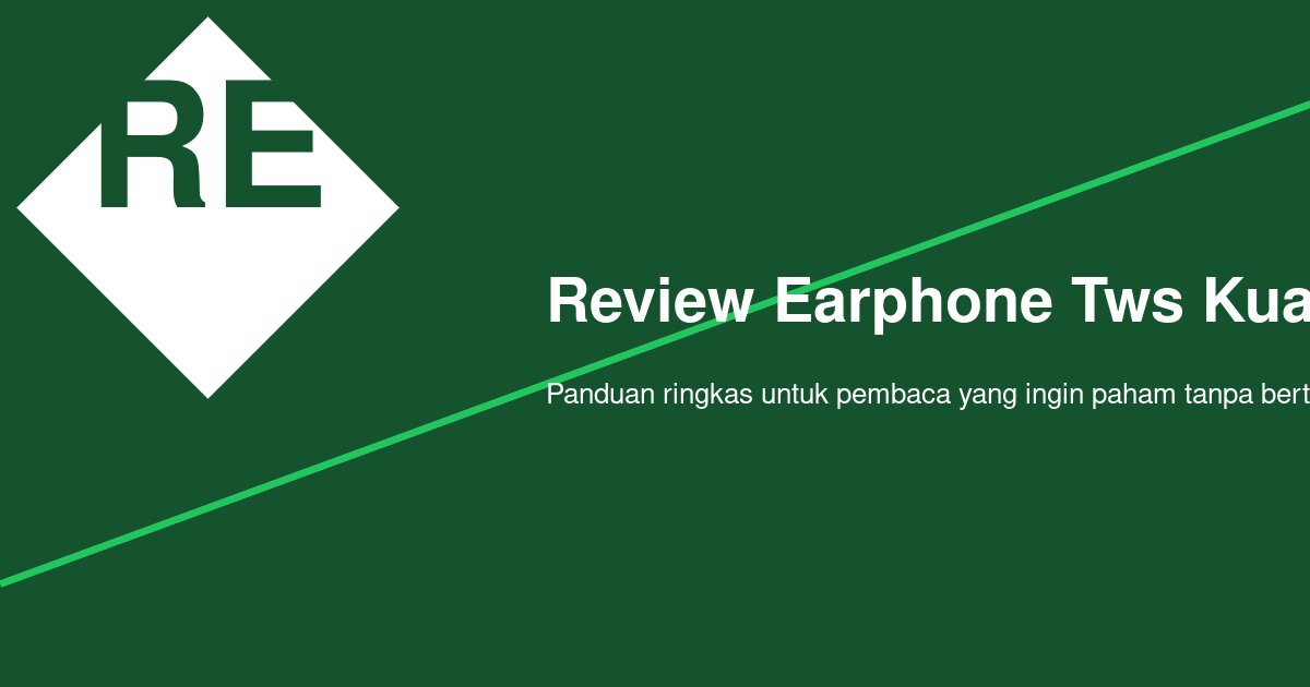 Review Earphone TWS Kualitas Suara Jernih: Apa yang Perlu Dicek Sebelum Membeli?